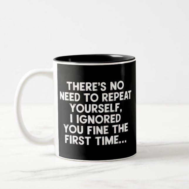 No Need Repeat Yourself I Ignored You Funny Saying Two-Tone Coffee Mug (Left)