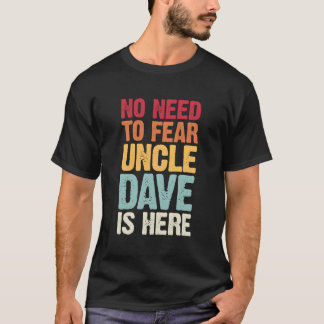 No Need To Fear Uncle Dave Is Here Personalised Na T-Shirt