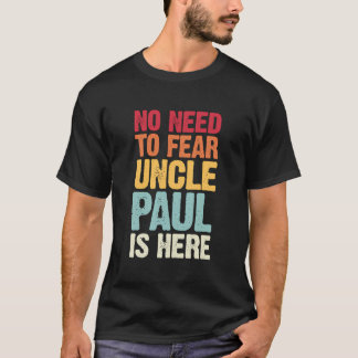 No Need To Fear Uncle Paul Is Here Personalised Na T-Shirt