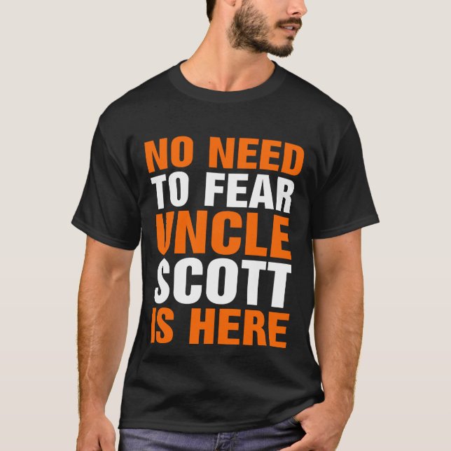 No Need To Fear Uncle Scott Is Here T-Shirt (Front)