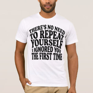 No Need to Repeat Yourself Funny Saying Humour T-Shirt