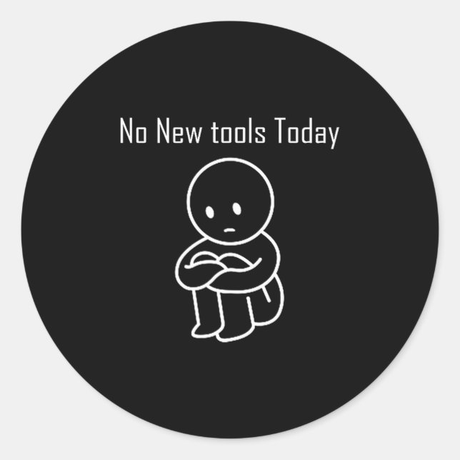 No New Tools Today 6  Classic Round Sticker (Front)
