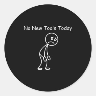 No New Tools Today Classic Round Sticker