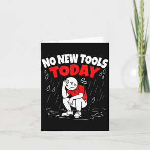 No New Tools Today Funny  Card