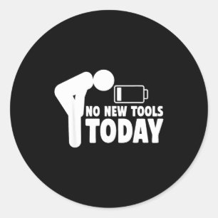 No New Tools Today Funny Classic Round Sticker