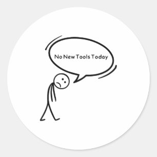 No New Tools Today Funny Classic Round Sticker
