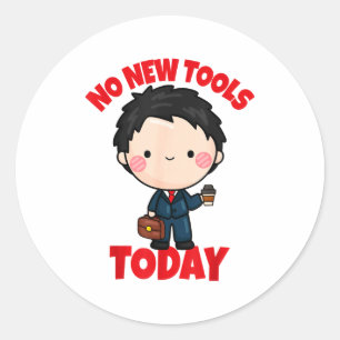No New Tools Today Funny Classic Round Sticker