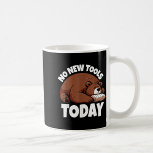 No New Tools Today Funny  Coffee Mug
