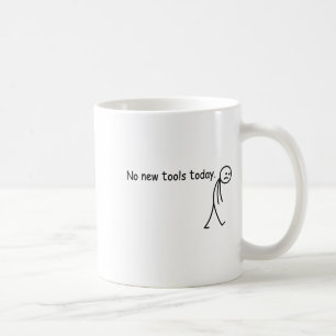No New Tools Today Funny Coffee Mug