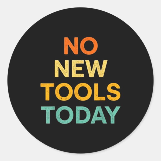 No New Tools Today Funny Diy Life For Tradespeople Classic Round Sticker (Front)