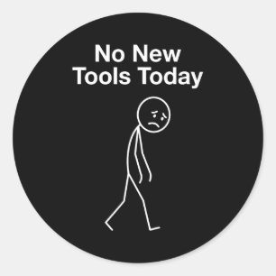 No New Tools Today Funny Humor Tool Joke For Men W Classic Round Sticker