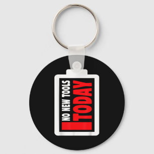 No New Tools Today Funny  Key Ring