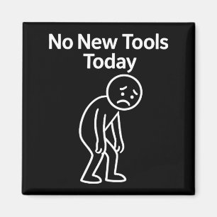 No New Tools Today Funny Magnet