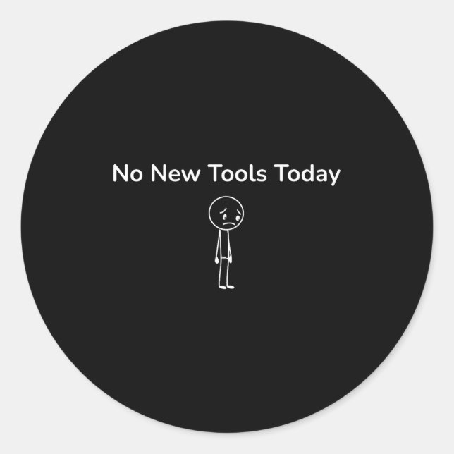 No New Tools Today Funny Outfit Design  Classic Round Sticker (Front)