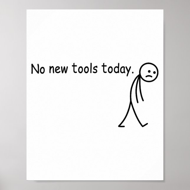 No New Tools Today Funny  Poster (Front)