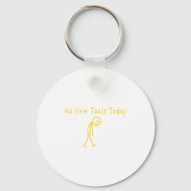 No New Tools Today Funny Sad Stickman  Key Ring (Front)