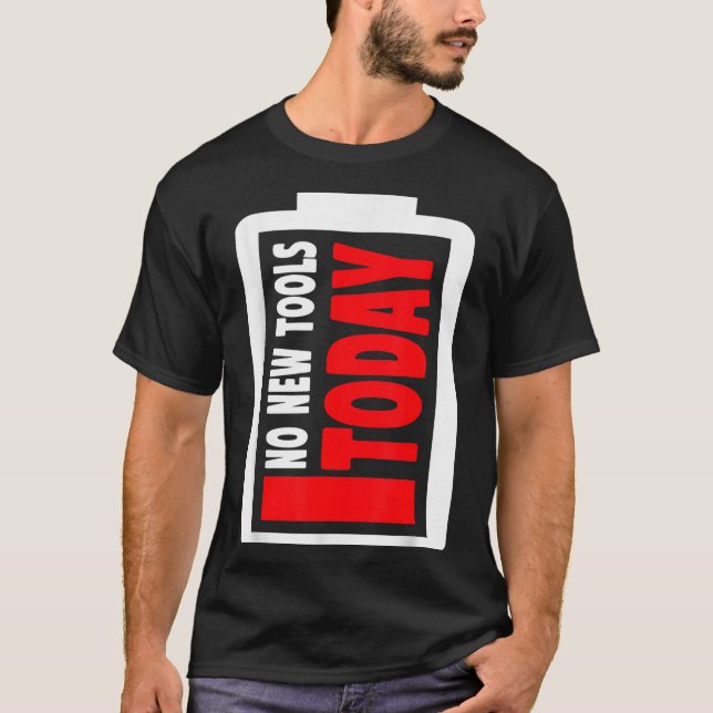 No New Tools Today Funny  T-Shirt (Front)