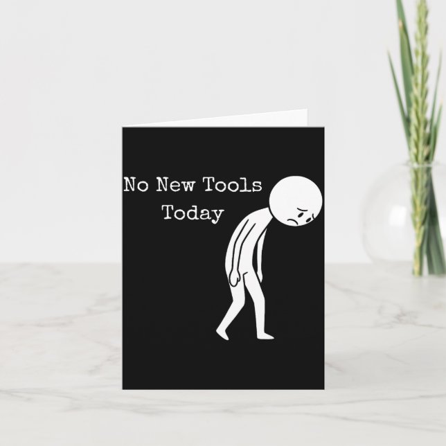 No New Tools Today Funny Work Humor Sad Stick Figu Card (Front)