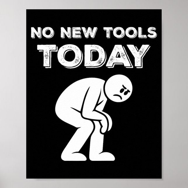 No New Tools Today Humor Sarcastic Meme Sad Stickm Poster (Front)