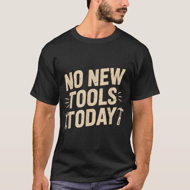 No New Tools Today Retro Meme Tools Lover  T-Shirt (Front)
