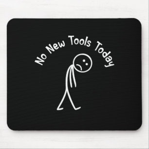 No New Tools Today Shirt No New Tools Today Meme F Mouse Pad