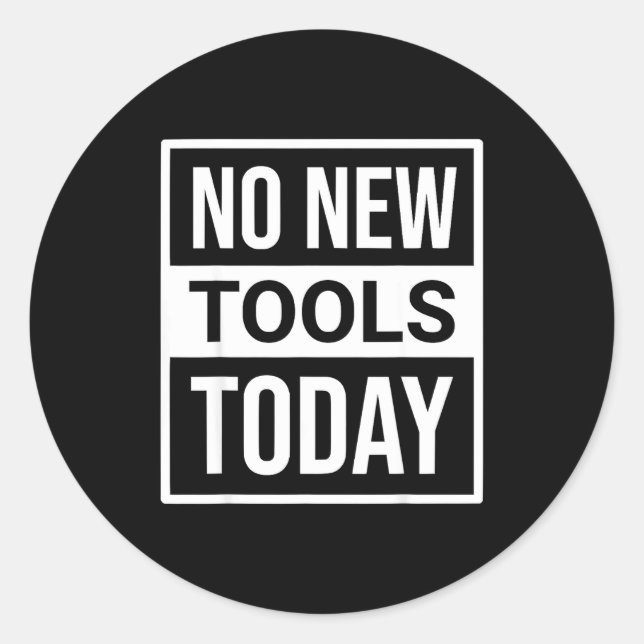 No New Tools Today Tee Shirt Men Women  Classic Round Sticker (Front)