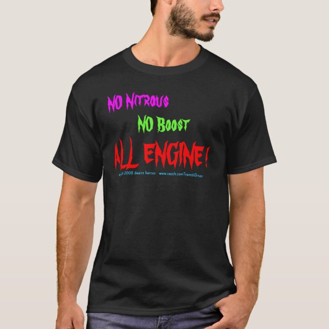 NO Nitrous, NO Boost, ALL ENGINE !, copyright 2... T-Shirt (Front)