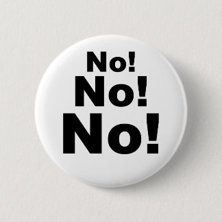 No No No! 6 Cm Round Badge