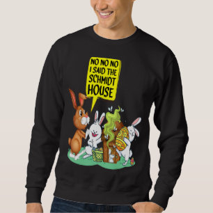 No No No I Said The Schmidt House Funny Easter Wc  Sweatshirt
