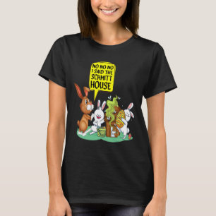 No No No I Said The Schmidt House Funny Easter Wc T-Shirt