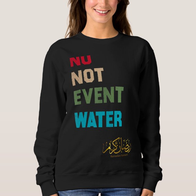 No Not Even Water Fasting Muslim 2022 Ramadan Kare Sweatshirt (Front)