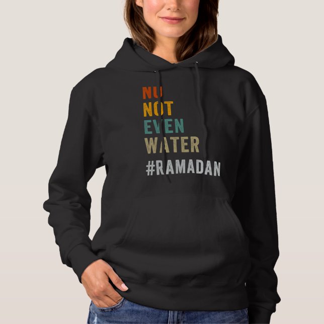 No Not Even Water Fasting Muslim Ramadan Kareem 2 Hoodie (Front)