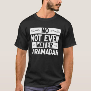 No Not Even Water Muslim Fasting Arabian Islamic C T-Shirt