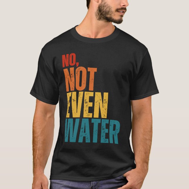 No Not Even Water Ramadan Kareem Mubarak T-Shirt (Front)