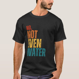 No Not Even Water Ramadan Kareem Mubarak T-Shirt