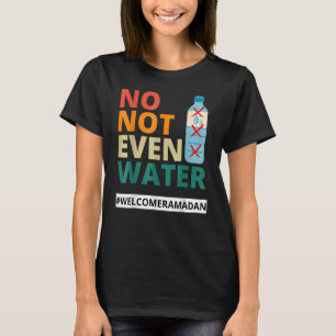 No Not Evens Waters Fasting Muslims 2022  Men T-Shirt