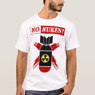 NO NUKES | Anti-nuclear weapon! T-Shirt