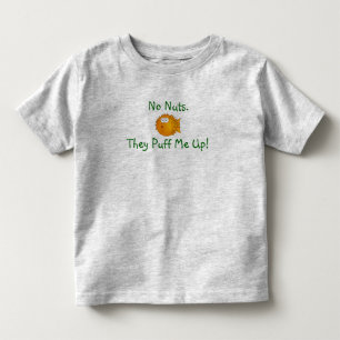 No Nuts. They Puff Me Up! Toddler T-Shirt
