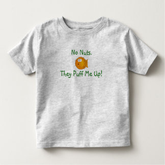 No Nuts. They Puff Me Up! Toddler T-Shirt