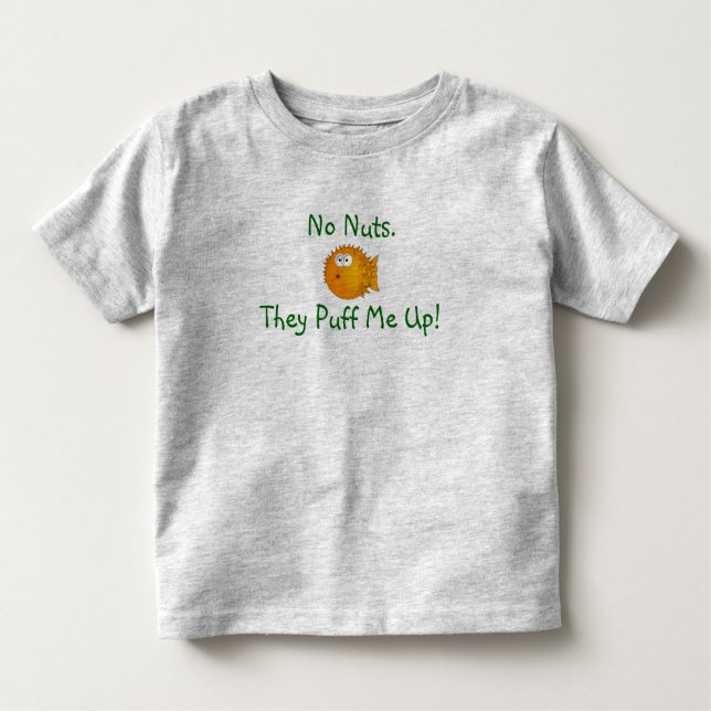 No Nuts. They Puff Me Up! Toddler T-Shirt (Front)
