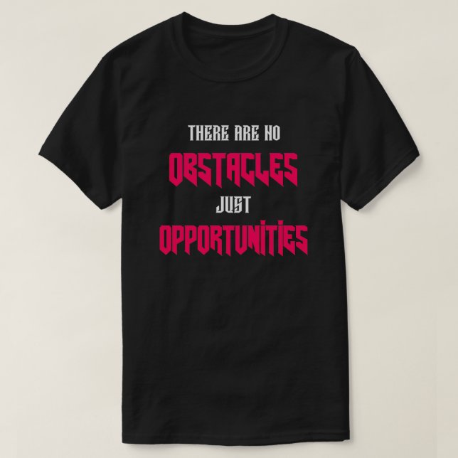No Obstacles Just Opportunities T-Shirt (Design Front)