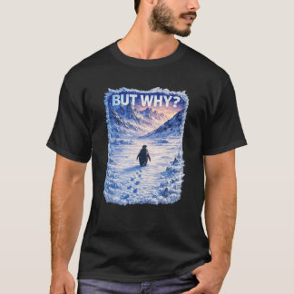 No One Ask Why T-Shirt