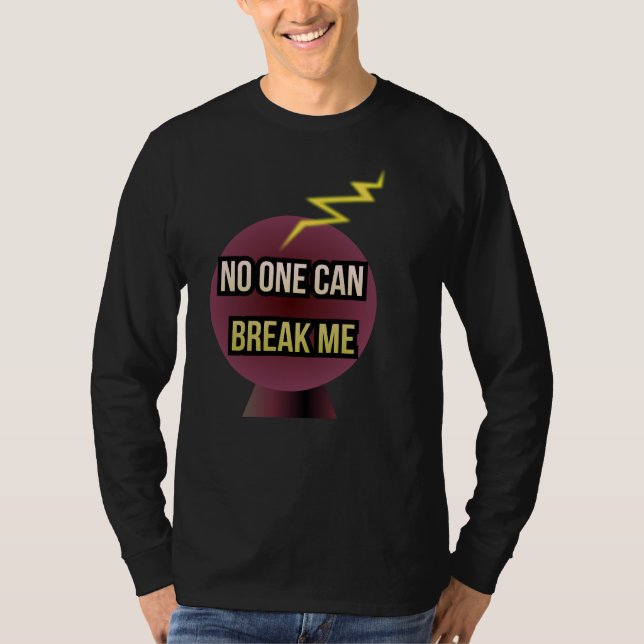 No One Can Break Me T-Shirt (Front)