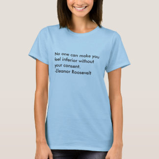 No one can make you feel inferior without your ... T-Shirt