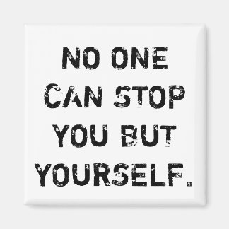 No one can stop you but yourself magnet