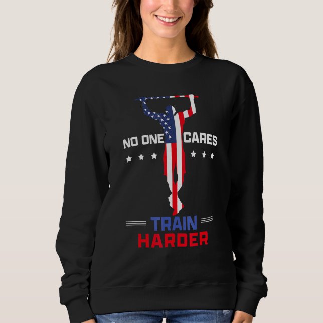 No One Cares Train Harder Workout Pull Up Sweatshirt (Front)