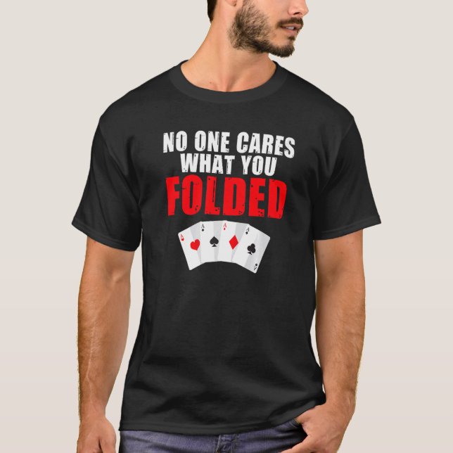 No one cares what you folded Game Playing Cards Po T-Shirt (Front)