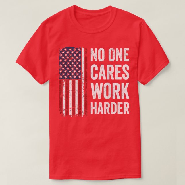 No One Cares Work Harder  Motivational Workout Gym T-Shirt (Design Front)