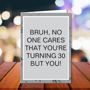 No One Cares You’re 30 Sarcastic Birthday Card