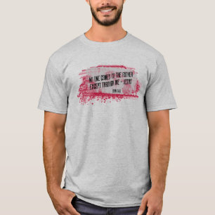 No one comes to the Father except through me-Jesus T-Shirt